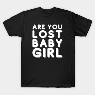 Are you lost babygirl 365 Days T-Shirt